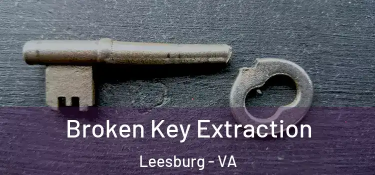  Broken Key Extraction Leesburg - VA