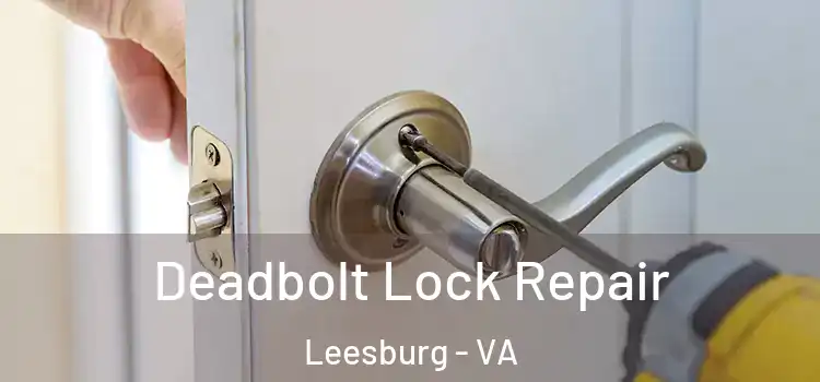  Deadbolt Lock Repair Leesburg - VA