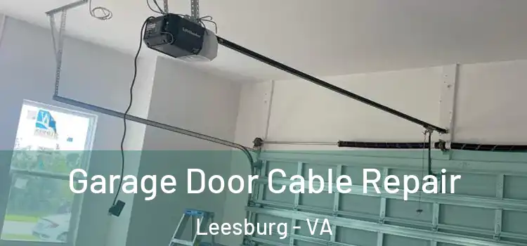  Garage Door Cable Repair Leesburg - VA