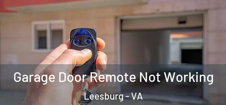  Garage Door Remote Not Working Leesburg - VA